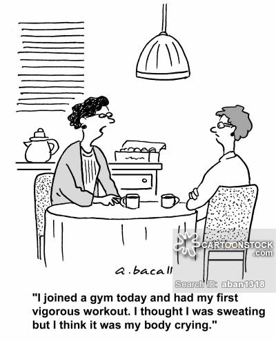 'I joined a gym today and had my first vigorous workout. I thought I was sweating but I think it was my body crying.'